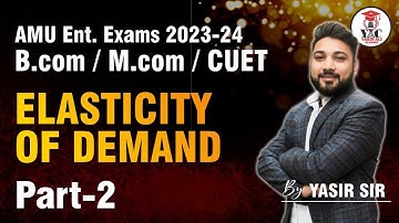 Part -2 Elasticity of Demand | Micro Economics | B.com | M.com Entrance 23-24 | AMU CUET | BHU |