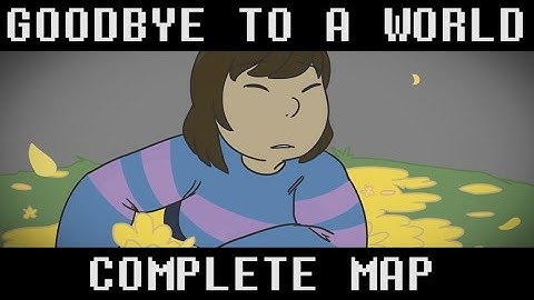 [ Goodbye To A World ] UNDERTALE MAP COMPLETE