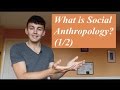 What is Social Anthropology? (1/2)