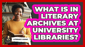 What Is In Literary Archives At University Libraries?