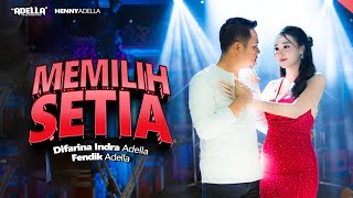Download Lagu MEMILIH SETIA - Difarina Indra Adella ft. Fendik Adella - OM ADELLA MP3