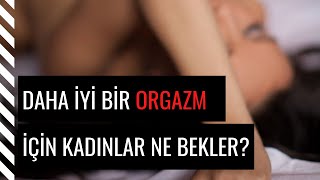 KADINLAR DAHA YOĞUN VE GÜÇLÜ BİR ORGAZM İÇİN NE BEKLER? (kadınlar neden orgazm olamaz?)