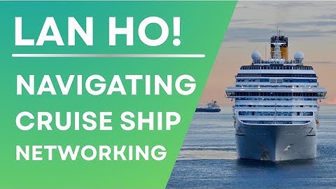 LAN Ho! Navigeren op cruiseschipnetwerken