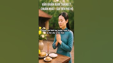Văn khấn rằm tháng 7 chuẩn nhất gia tiên phù hộ