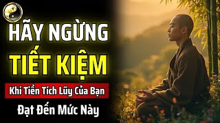 HÃY CHÚ Ý! NGỪNG TIẾT KIỆM KHI TIỀN TÍCH LŨY CỦA BẠN ĐẠT ĐẾN MỨC NÀY | CỔ NHÂN THUẬT