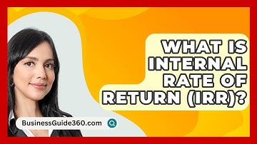 What Is Internal Rate Of Return (IRR)? - BusinessGuide360.com