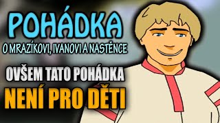 POHÁDKA O MRAZÍKOVI ovšem tato pohádka není pro děti