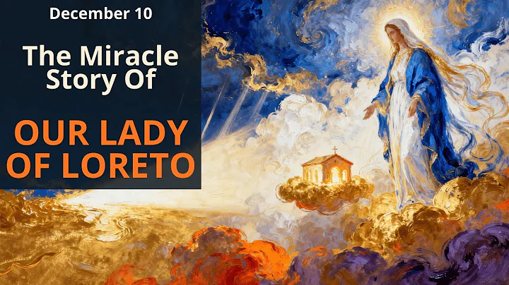 Dec.10 — The Miracle Story of Our Lady of Loreto: The Holy House That Flew Across the Sky