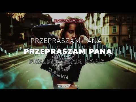 Klaudia Kempska - PRZEPRASZAM PANA (SHANDY REMIX)