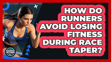 How Do Runners Avoid Losing Fitness During Race Taper? - Running Beyond Limits