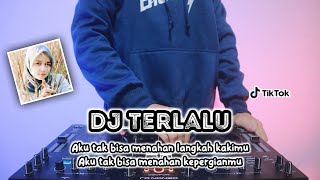 DJ AKU TAK BISA MENAHAN LANGKAH KAKIMU • TERLALU - REMIX TERBARU FULL BASS 2022