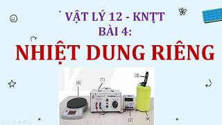 VẬT LÝ 12 KẾT NỐI TRI THỨC - BÀI 4: NHIỆT DUNG RIÊNG