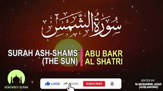 SURAH ASH-SHAMS (THE SUN) by ABU BAKR AL SHATRI [Best Surah Quran Recitation]