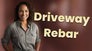 What Size Rebar Should You Use for a Driveway Concrete Slab
