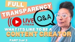 LIVE Q&A Sesh! Full Transparency: Life of a Content Creator. Pt 3 of 3- LIVE Q&A Session!