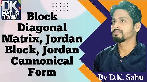 Jordan Cannonical Form - 1 (Jordan Block, Block Diagonal Matrix, Block Matrix, JC Form with Example)