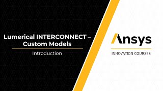 Intro to Creating Custom Models in Ansys Lumerical INTERCONNECT — Lesson 1