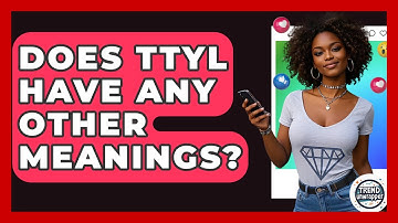 Does TTYL Have Any Other Meanings? - Trend Unwrapper