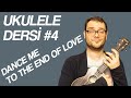 UKULELE DERSİ #4 DANCE ME TO THE END OF LOVE