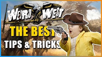 Weird West - 16 Tips & Tricks All Players Should Know!