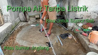 Cara Buat Pompa Air Tanpa Listrik, di Sumur Gali/how to make manual water pump