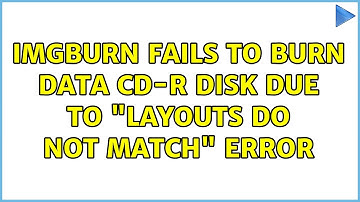 ImgBurn fails to burn data CD-R disk due to "Layouts do not match" error