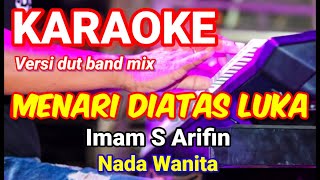 MENARI DIATAS LUKA - Imam S Arifin | Karaoke dut band mix nada wanita | Lirik