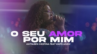 O Seu Amor Por Mim Cover Kathleen Cristina