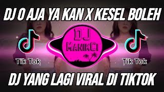 DJ O AJA YA KAN X KESEL BOLEH MARAH BOLEH REMIX VIRAL TIKTOK TERBARU 2023
