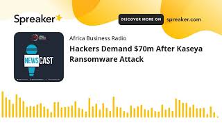 Hackers Demand $70m After Kaseya Ransomware Attack