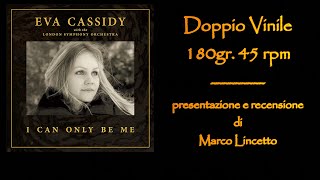 EVA CASSIDY || I CAN ONLY BE ME - DOPPIO VINILE 45rpm / 180gr ||  La recensione di Marco Lincetto