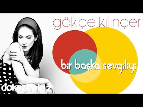 Gökçe Kılınçer - Bir Başka Sevgiliyi (Official Audio)