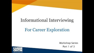 Informational Interviewing for Career Exploration - Part 1 of 3
