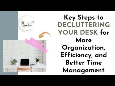 Key Steps to DECLUTTERING YOUR DESK for More Organization, Efficiency, and Better Time Management