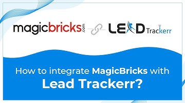 How to integrate Magicbricks with Lead Trackerr?