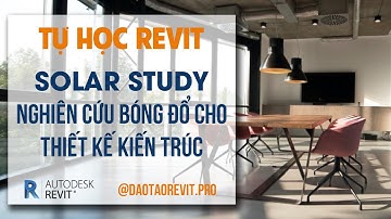Tự học Revit / Solar Study Revit - Nghiên cứu Ánh sáng cho Thiết kế Kiến trúc & Nội thất