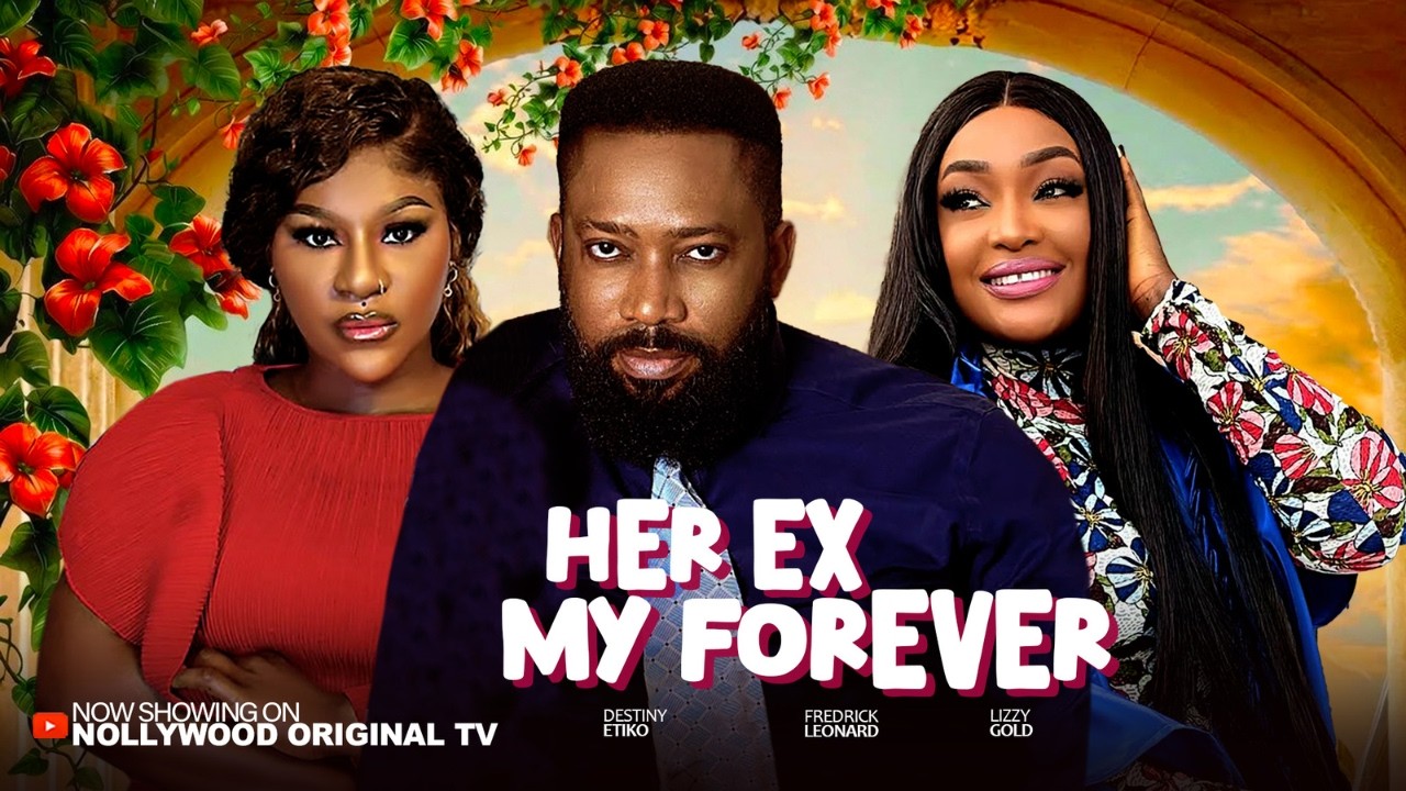 HER EX, MY FOREVER - FREDERICK LEONARD, LIZZYGOLD, DESTINY ETIKO. Latest 2026 Nigerian Movie