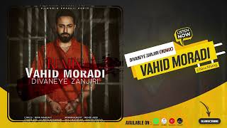 Vahid Moradi - Divanye Zanjiri (Remix) | OFFICIAL AUDIO وحید مرادی - ریمیکس دیوانه ی زنجیری