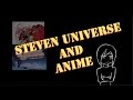 Let&#39;s Talk About Steven Universe and Anime