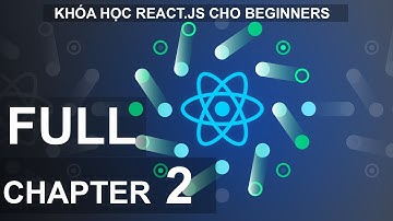 Chapter 2: Học React Một Cách Vừa Đủ