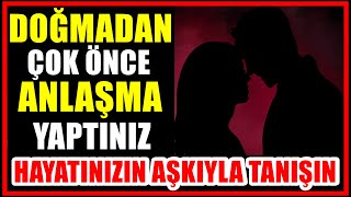 Hayatınızın Aşkıyla Tanışın - Doğmadan Çok Önce Bir Anlaşma Yaptınız