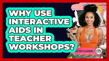 Why Use Interactive Aids In Teacher Workshops? - Your Crafty Classroom