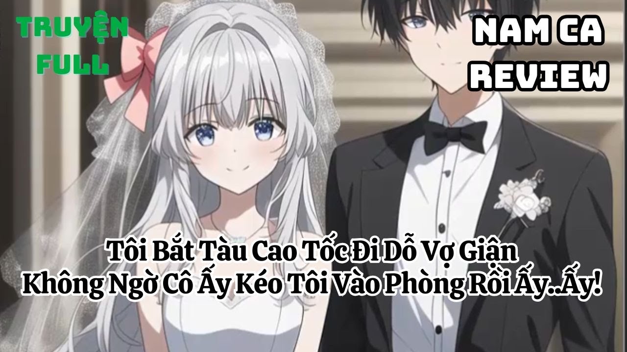 Full Tôi Bắt Tàu Cao Tốc Đi Dỗ Vợ Giận, Không Ngờ Cô Ấy Kéo Tôi Vào Phòng Rồi Ấy..Ấy!