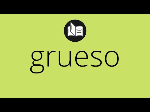 Video: ¿Cuál es el significado de grueso?