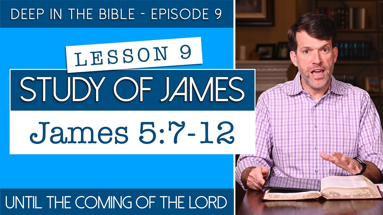 James - Lesson 9: Until the Coming of the Lord | James 5:7-12 | Deep in ...