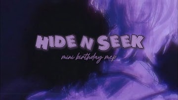 HIDE N SEEK - BIRTHDAY MEP  🌌  10/11 Parts Taken