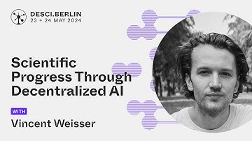 Scientific Progress Through Decentralized AI | Vincent Weisser