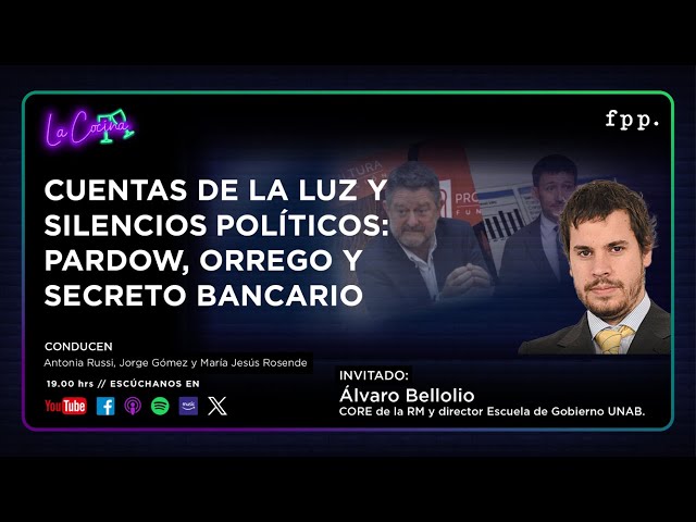 La Cocina | Cuentas de la luz y silencios políticos: Pardow, Orrego y secreto bancario