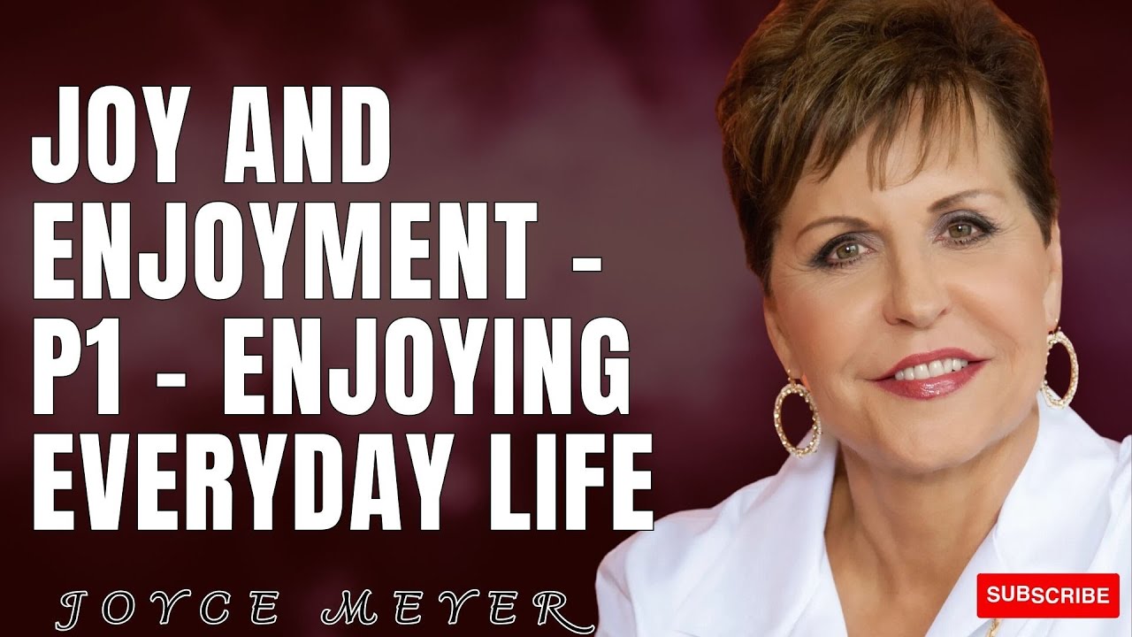 Joy and Enjoyment - P1 - Enjoying Everyday Life | Joyce Meyer - YouTube