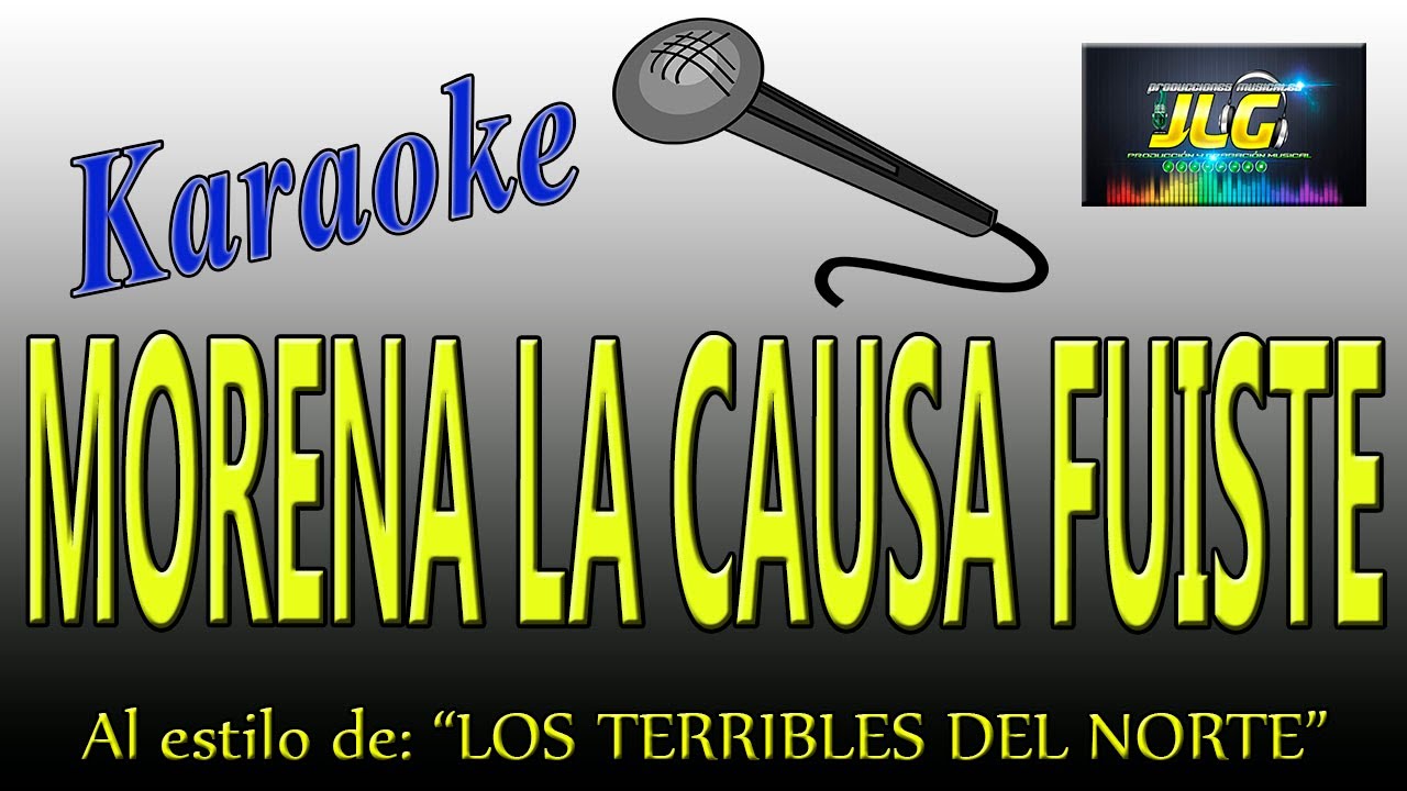 MORENA LA CAUSA FUISTE Karaoke Terribles del Norte